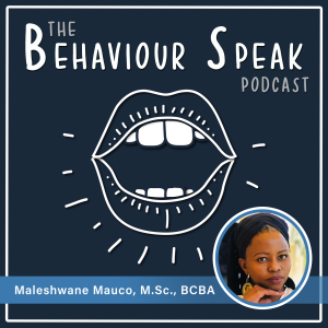Podcast Episode 5: Bringing Behaviour Analysis to Africa: A Culturally Diverse Journey Around the World with Maleshwane Mauco, M.Sc., BCBA