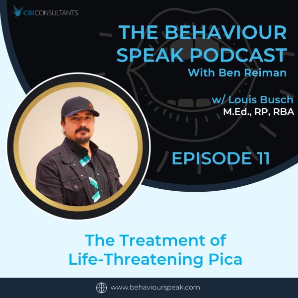 Podcast Episode 11: The Treatment of Life-Threatening Pica with Louis Busch, BST, ABS (H.C.), M.Ed., BCBA