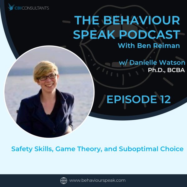 Podcast Episode 12: Safety Skills, Game Theory and Suboptimal Choice with Danielle Watson, M.Sc., BCBA