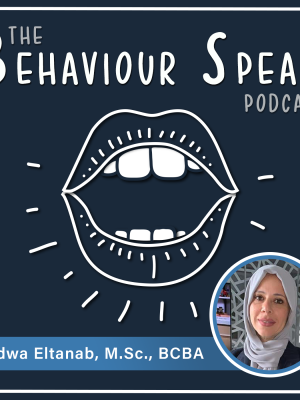 Podcast Episode 15: Bringing Behaviour Analysis to a Nation with Radwa Eltanab, M.Sc., BCBA
