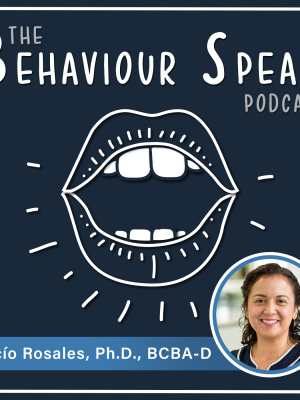 Podcast Episode 30: A Conversation with Dr. Rocío Rosales, Ph.D., BCBA-D