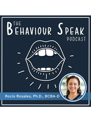 Podcast Episode 30: A Conversation with Dr. Rocío Rosales, Ph.D., BCBA-D