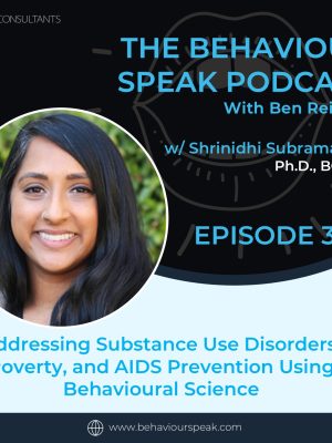Podcast Episode 33: Addressing Substance Use Disorders, Poverty, and AIDS Prevention Using Behavioural Science with Dr. Shrinidhi Subramaniam, Ph.D., BCBA-D
