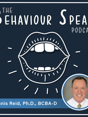 Podcast Episode 35: Staff Training and Supervision with Dr. Dennis Reid, Ph.D., BCBA-D