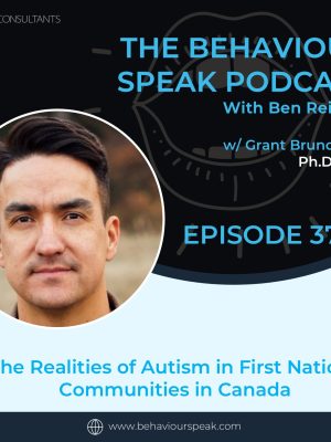 Podcast Episode 37: The Realities of Autism in First Nations Communities in Canada with Grant Bruno, Ph.D.