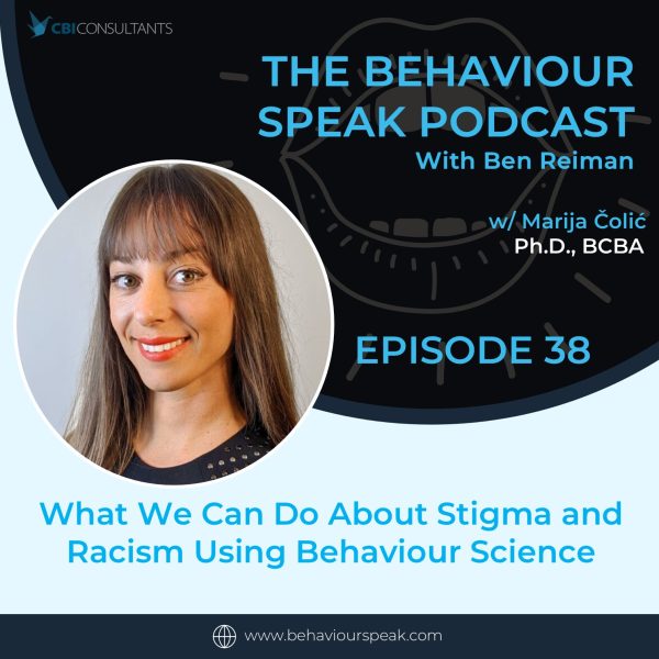 Podcast Episode 38: What We Can Do About Stigma and Racism Using Behaviour Science with Dr. Marija Čolić, Ph.D., BCBA