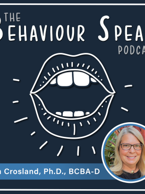 Podcast Episode 40: Applications of Behaviour Science to Foster Care, Runaways, the Homeless and Bullying with Kimberly Crosland, Ph.D., BCBA-D
