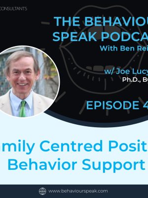 Podcast Episode 43: Family Centred Positive Behaviour Support with Dr. Joseph Lucyshyn, Ph.D., BCBA-D (Part 1)