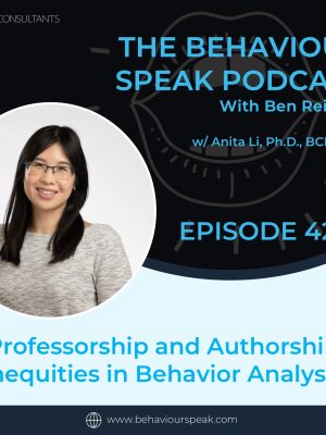Episode 42: Professorship and Authorship Inequities in Behavior Analysis with Dr. Anita Li, Ph.D., BCBA-D
