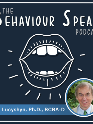 Podcast Episode 44: Family Centred Positive Behaviour Support with Dr. Joseph Lucyshyn, Ph.D., BCBA-D (Part 2)