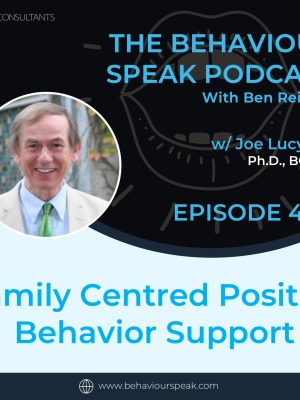 Podcast Episode 44: Family Centred Positive Behaviour Support with Dr. Joseph Lucyshyn, Ph.D., BCBA-D (Part 2)