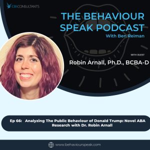 Episode 66: Analyzing The Public Behaviour of Donald Trump: Novel ABA Research with Dr. Robin Arnall, Ph.D., BCBA-D