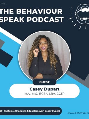 Episode 70: Systemic Change in Education with Casey Dupart, M.A., M.S., BCBA, LBA, CCPT