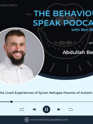 Episode 78: The Lived Experiences of Syrian Refugee Parents of Autistic Children with Abdullah Bernier, M.Sc.