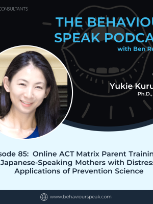 Episode 85: Online ACT Matrix Parent Training for Japanese-Speaking Mothers with Distress – Applications of Prevention Science with Dr. Yukie Kurumiya, Ph.D., BCBA-D