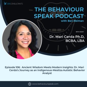 Episode 106:  Ancient Wisdom Meets Modern Insights: Dr. Mari Cerda’s Journey as an Indigenous-Mestiza Autistic Behavior Analyst