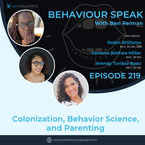 Episode 219: Colonization, Behavior Science,  and Parenting with Robin Williams, Vanessa Bethea-Miller, and Wendy Toribio-Baez