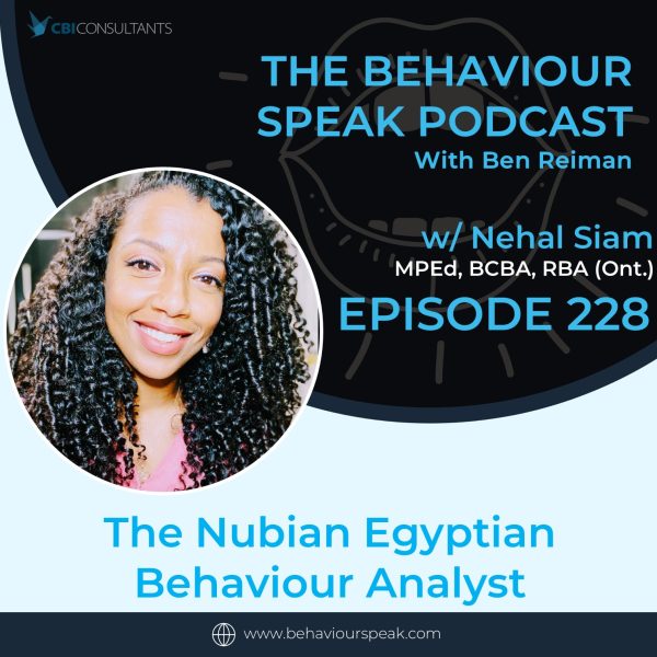 Episode 228: The Nubian Egyptian Behaviour Analyst with Nehal Siam. MPEd, BCBA, RBA (Ont.)