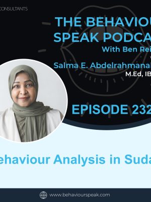 Episode 232: Behaviour Analysis in Sudan with Salma Abdelrahmanabdalla M.Ed, IBA, QBA